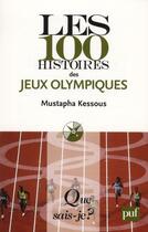 Couverture du livre « Les 100 histoires des jeux olympiques » de Mustapha Kessous aux éditions Que Sais-je ?