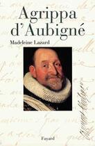 Couverture du livre « Agrippa d'aubigne » de Madeleine Lazard aux éditions Fayard