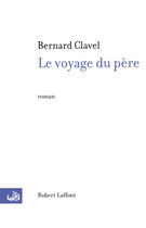 Couverture du livre « Le voyage du père » de Bernard Clavel aux éditions Robert Laffont