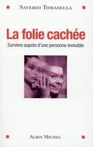 Couverture du livre « La folie cachée ; survivre auprès d'une personne invivable » de Saverio Tomasella aux éditions Albin Michel