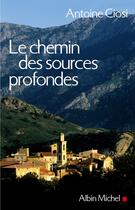 Couverture du livre « Le Chemin des sources profondes » de Antoine Ciosi aux éditions Albin Michel