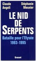 Couverture du livre « Le nid de serpents ; bataille pour l'Elysée (1993-1995) » de Claude Angeli et Stephanie Mesnier aux éditions Grasset