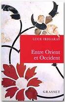 Couverture du livre « Entre Orient et Occident » de Luce Irigaray aux éditions Grasset