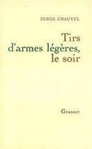 Couverture du livre « Tirs d'armes légères, le soir » de Serge Chauvel aux éditions Grasset Et Fasquelle