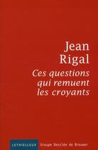 Couverture du livre « Ces questions qui remuent les croyants » de Jean Rigal aux éditions Lethielleux