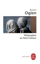 Couverture du livre « Philosopher ou faire l'amour » de Ruwen Ogien aux éditions Le Livre De Poche