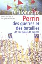 Couverture du livre « Dictionnaire perrin des guerres et des batailles de l'histoire de france » de Jacques Garnier aux éditions Perrin