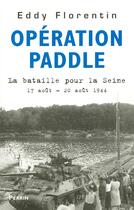 Couverture du livre « Opération Paddle - La bataille pour la Seine 17 août - 20 août 1944 » de Eddy Florentin aux éditions Perrin
