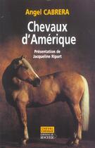 Couverture du livre « Chevaux d'Amérique » de Angel Cabrera aux éditions Rocher