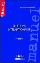 Couverture du livre « Relations internationales (4e édition) » de Jean-Jacques Roche aux éditions Lgdj