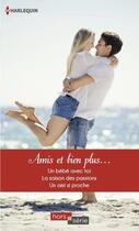 Couverture du livre « Amis et bien plus ; un bébé avec toi ; la saison des passions ; un ami si proche » de  aux éditions Harlequin