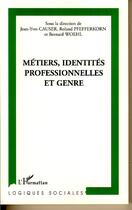 Couverture du livre « Métiers, identités professionnelles et genre » de Roland Pfefferkorn et Jean-Yves Causer et Bernard Woehl aux éditions Editions L'harmattan