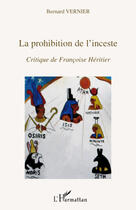 Couverture du livre « La prohibition de l'inceste ; critique de Françoise Héritier » de Bernard Vernier aux éditions Editions L'harmattan