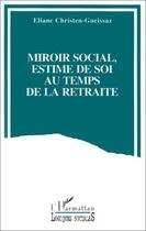 Couverture du livre « Miroir social, estime de soi au temps de la retraite » de Eliane Christen-Gueissaz aux éditions Editions L'harmattan