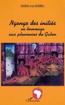 Couverture du livre « Ngongo des initiés en hommage aux pleureuses du Gabon » de Roger Mabik Ma Kombil aux éditions Editions L'harmattan