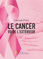 Couverture du livre « Le cancer vu de l'extérieur » de Laurinda Poher aux éditions Amalthee