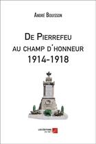 Couverture du livre « De Pierrefeu au champ d'honneur 1914-1918 » de Andre Bouisson aux éditions Editions Du Net