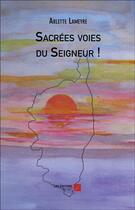 Couverture du livre « Sacrées voies du seigneur ! » de Arlette Lameyre aux éditions Editions Du Net