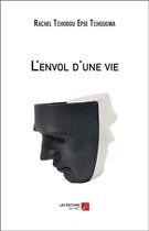 Couverture du livre « L'envol d'une vie » de Rachel Tchodou Epouse Tchougwa aux éditions Editions Du Net