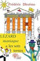 Couverture du livre « Lézard maniaque & les sots ternes » de Frederic Dhueme aux éditions Edilivre
