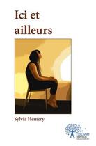 Couverture du livre « Ici et ailleurs » de Sylvia Hemery aux éditions Edilivre