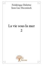 Couverture du livre « La vie sous la mer 2 » de Frederique Delattre aux éditions Edilivre