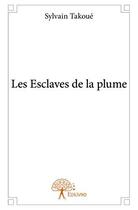 Couverture du livre « Les esclaves de la plume » de Sylvain Takoue aux éditions Edilivre