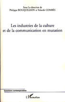 Couverture du livre « Les industries de la culture et de la communication en mutation » de Philippe Bouquillion et Yolande Combes aux éditions Editions L'harmattan