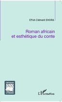 Couverture du livre « Roman africain et esthétique du conte » de Effoh Clement Ehora aux éditions Editions L'harmattan