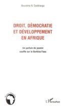 Couverture du livre « Droit, démocratie et développement en Afrique ; un parfum de jasmin souffle sur le Burkina Faso » de Boureima Ouedraogo aux éditions L'harmattan