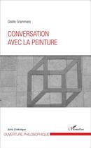 Couverture du livre « Conversation avec la peinture » de Gisele Grammare aux éditions L'harmattan