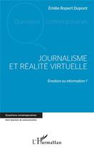 Couverture du livre « Journalisme et réalité virtuelle ; émotion ou information ? » de Emilie Ropert Dupont aux éditions L'harmattan