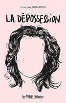 Couverture du livre « La dépossession » de Francoise Donadieu aux éditions Les Presses Littéraires