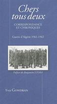 Couverture du livre « Chers tous deux ; correspondance et chroniques ; guerre d'algerie 1961-1962 » de Yves Gondran aux éditions Musnier-gilbert