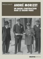 Couverture du livre « André Morizet, un maire constructeur dans le Grand Paris » de Pascal Guillot aux éditions Creaphis