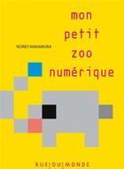 Couverture du livre « Mon petit zoo numérique » de Norio Nakamura aux éditions Rue Du Monde