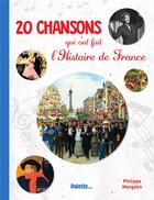 Couverture du livre « 20 chansons qui ont fait l'histoire de France » de Philippe Margotin aux éditions Palette