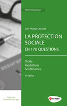 Couverture du livre « La protection sociale en 170 questions ; les droits, les prestations, les bénéficiaires (5e édition) » de Jean-Philippe Cavaille aux éditions Gereso