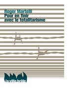 Couverture du livre « Pour en finir avec le totalitarisme » de Martelli/Roger aux éditions La Ville Brule