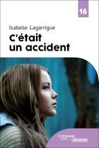 Couverture du livre « C'était un accident » de Isabelle Lagarrigue aux éditions Feryane