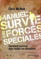 Couverture du livre « Manuel de survie des forces spéciales ; comment survivre dans toutes le situations » de Chris Mcnab aux éditions Nouveau Monde