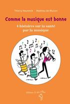 Couverture du livre « Comme la musique est bonne ; 4 histoires sur la santé par la musique » de Mathieu De Muizon et Thierry Heuninck aux éditions A Dos D'ane