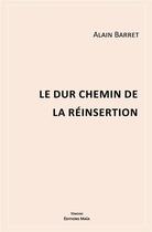 Couverture du livre « Le dur chemin de la réinsertion » de Alain Barret aux éditions Editions Maia
