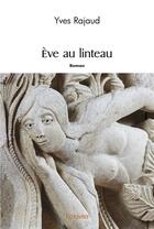 Couverture du livre « Eve au linteau » de Yves Rajaud aux éditions Edilivre