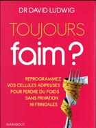 Couverture du livre « Toujours faim ? » de David Ludwig aux éditions Marabout