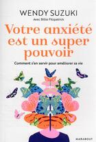 Couverture du livre « Votre anxiété est un super pouvoir : comment s'en servir pour améliorer sa vie » de Wendy Suzuki aux éditions Marabout