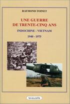 Couverture du livre « Une guerre de trente-cinq ans : Indochine-Vietnam (1940-1975) » de Toinet Raymond aux éditions Lavauzelle