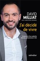 Couverture du livre « J'ai décidé de vivre ; itinéraire d'un orphelin devenu présentateur télé » de David Milliat aux éditions Salvator