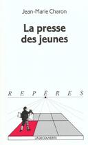 Couverture du livre « La presse des jeunes » de Jean-Marie Charon aux éditions La Decouverte