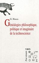 Couverture du livre « Généalogies philosophique, politique et imaginaire de la technoscience » de Gilbert Hottois aux éditions Vrin